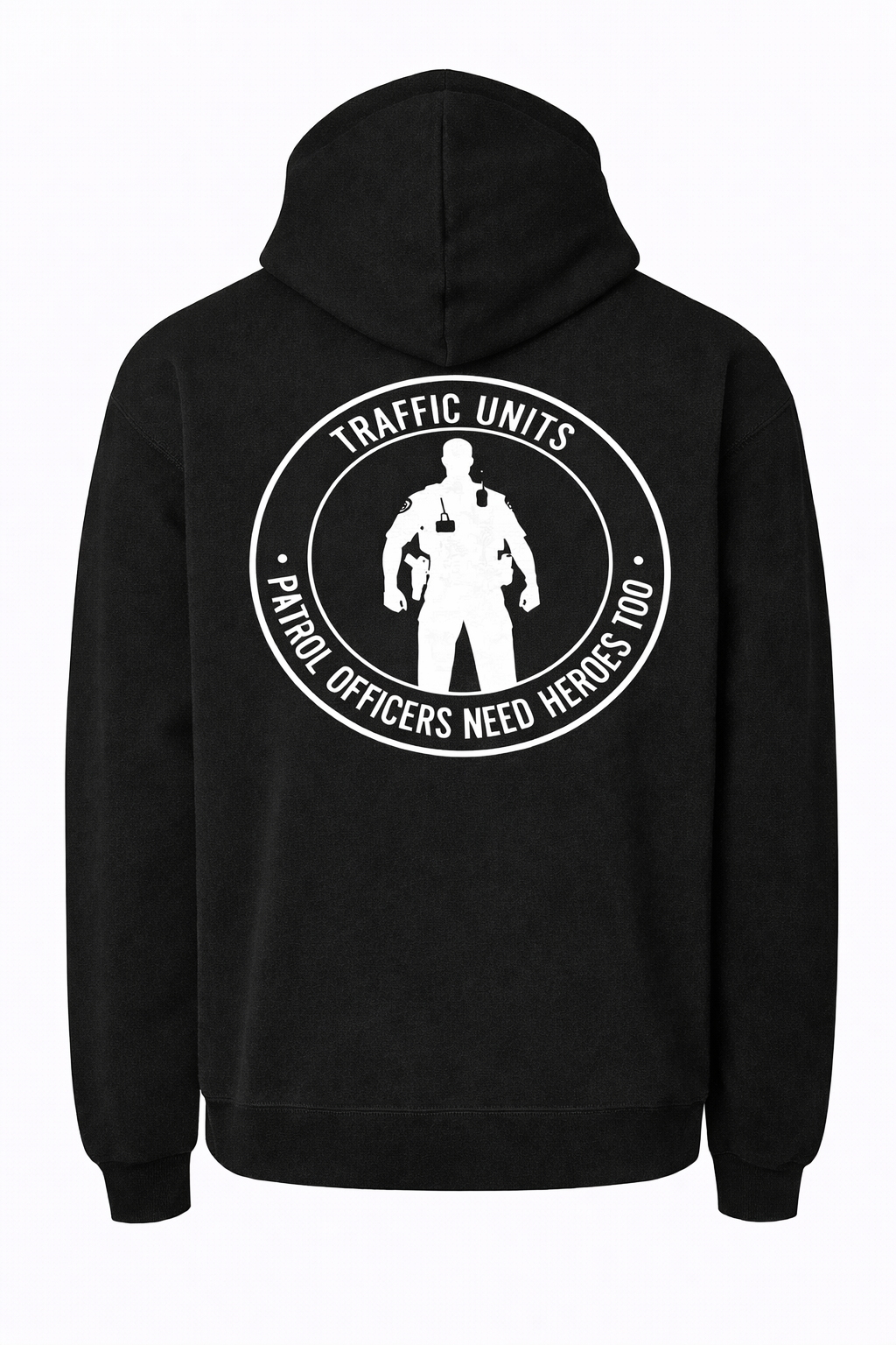 TRAFFIC UNITS: PATROL OFFICERS NEED HEROES TOO HOODIE